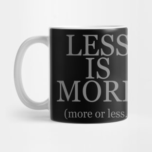 Less is More More or Less Mug